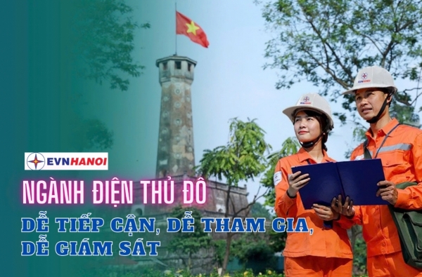 Ngành Điện Thủ đô - Dễ tiếp cận, dễ tham gia, dễ giám sát