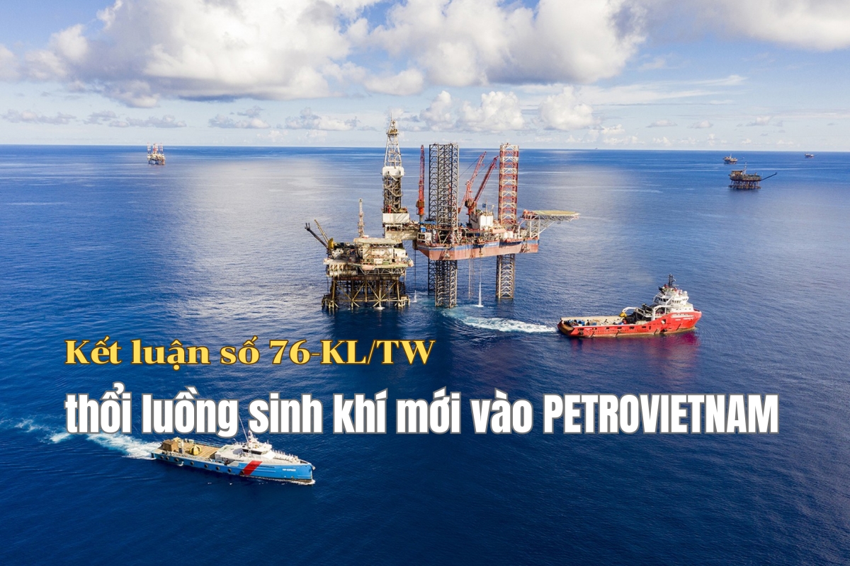 Kết luận số 76-KL/TW thổi luồng sinh khí mới vào Petrovietnam