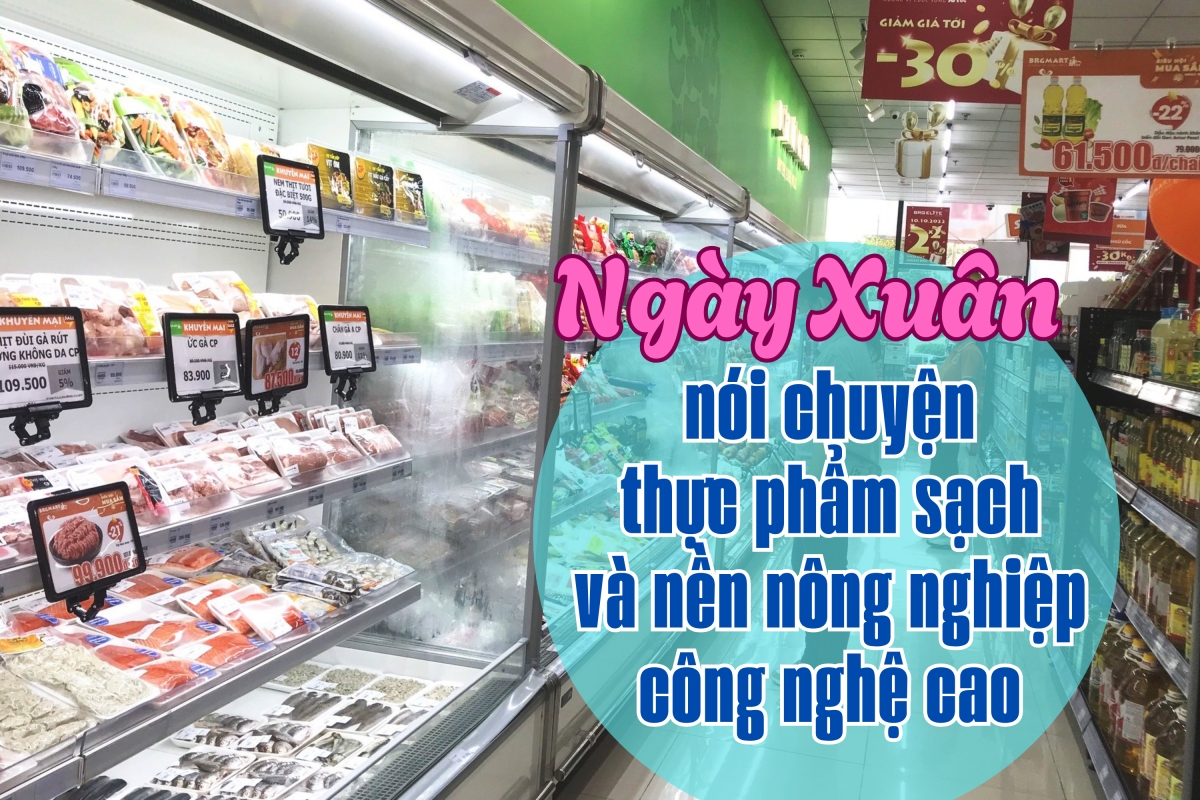 Ngày Xuân nói chuyện thực phẩm sạch và nền nông nghiệp công nghệ cao