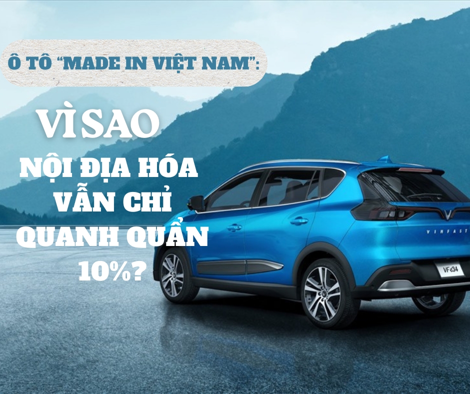 [E-Magazine] Ô tô Made in Việt Nam: Vì sao nội địa hoá chỉ quanh quẩn 10%?