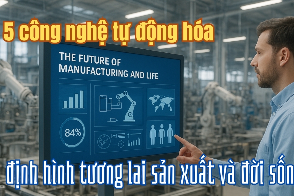 [E-Magazine] 5 công nghệ tự động hóa định hình tương lai sản xuất và đời sống
