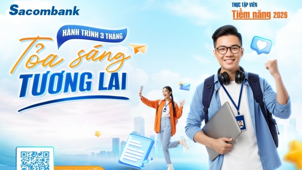 Tin tức ngân hàng nổi bật tuần qua: Sacombank khởi động chương trình thực tập tiên tiềm năng 2026