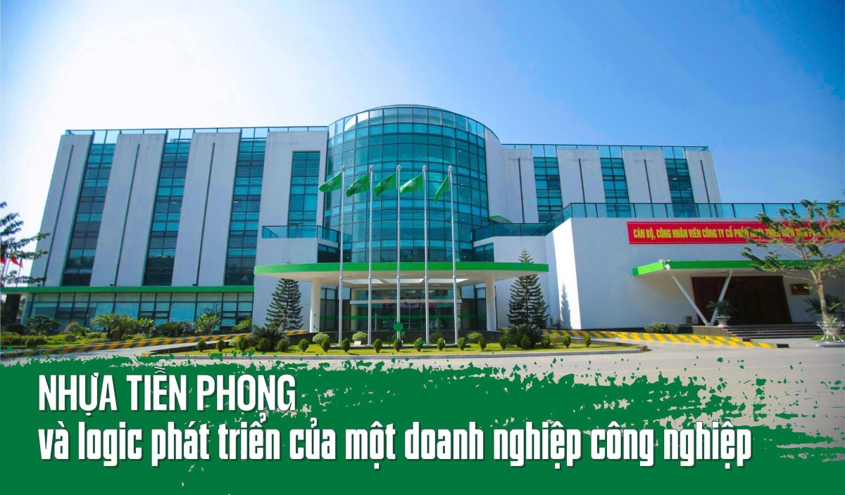 Nhựa Tiền Phong và logic phát triển của một doanh nghiệp công nghiệp