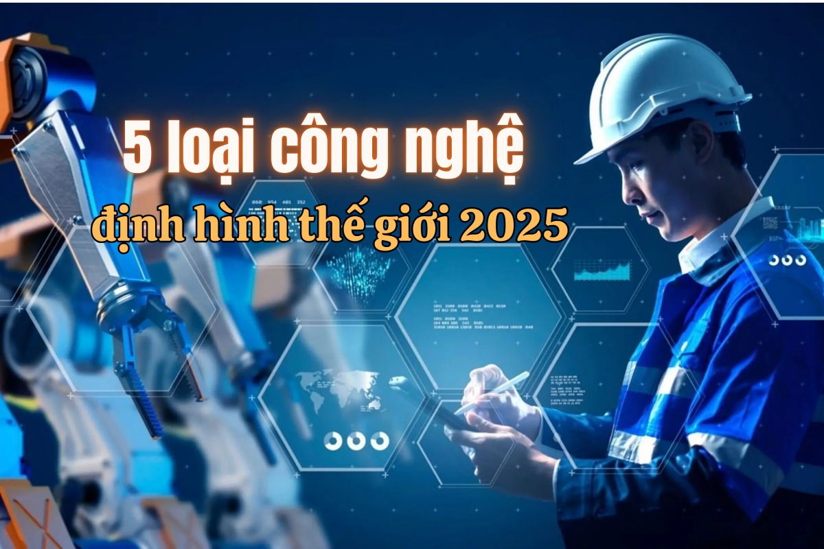 5 loại công nghệ định hình thế giới 2025