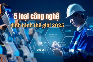5 loại công nghệ định hình thế giới 2025