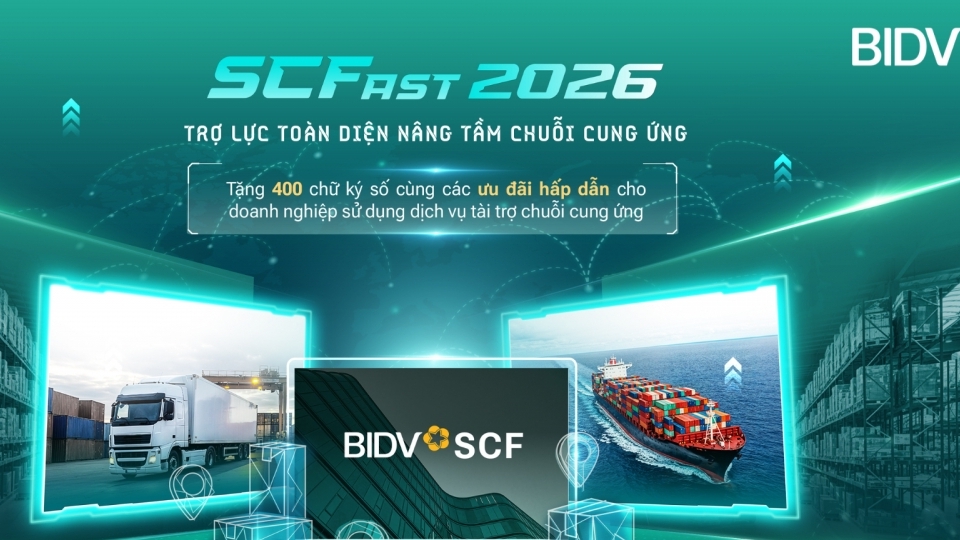 BIDV SCFast 2026 - Giải pháp toàn diện  hỗ trợ doanh nghiệp trong chuỗi cung ứng