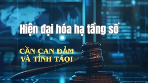 [E-Magazine] Hiện đại hóa hạ tầng số - cần can đảm và tỉnh táo!