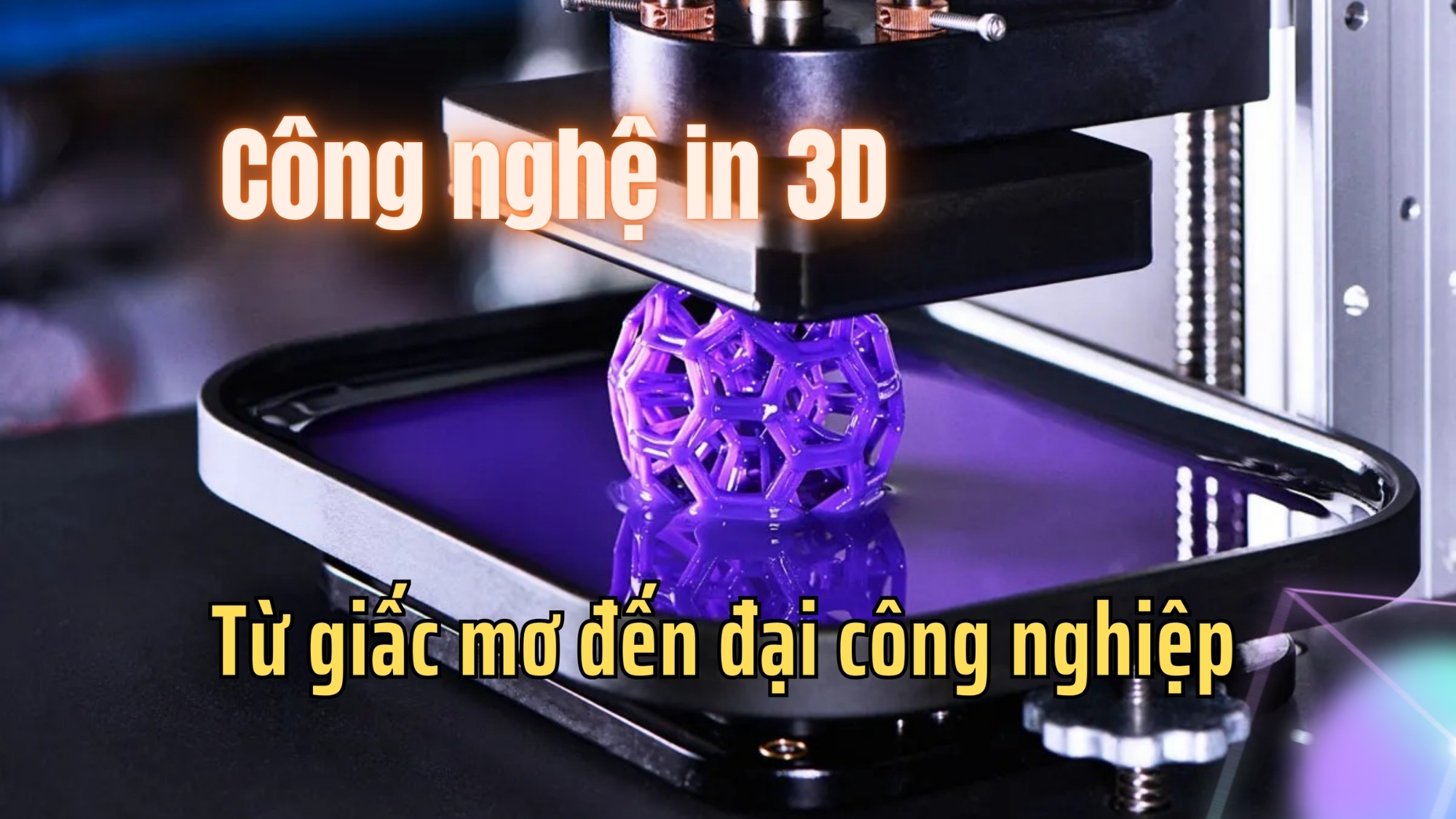 [E-Magazine] Công nghệ in 3D – Từ giấc mơ đến đại công nghiệp