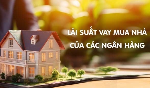 Lãi suất cho vay mua nhà tại nhiều ngân hàng đang điều chỉnh tăng mạnh
