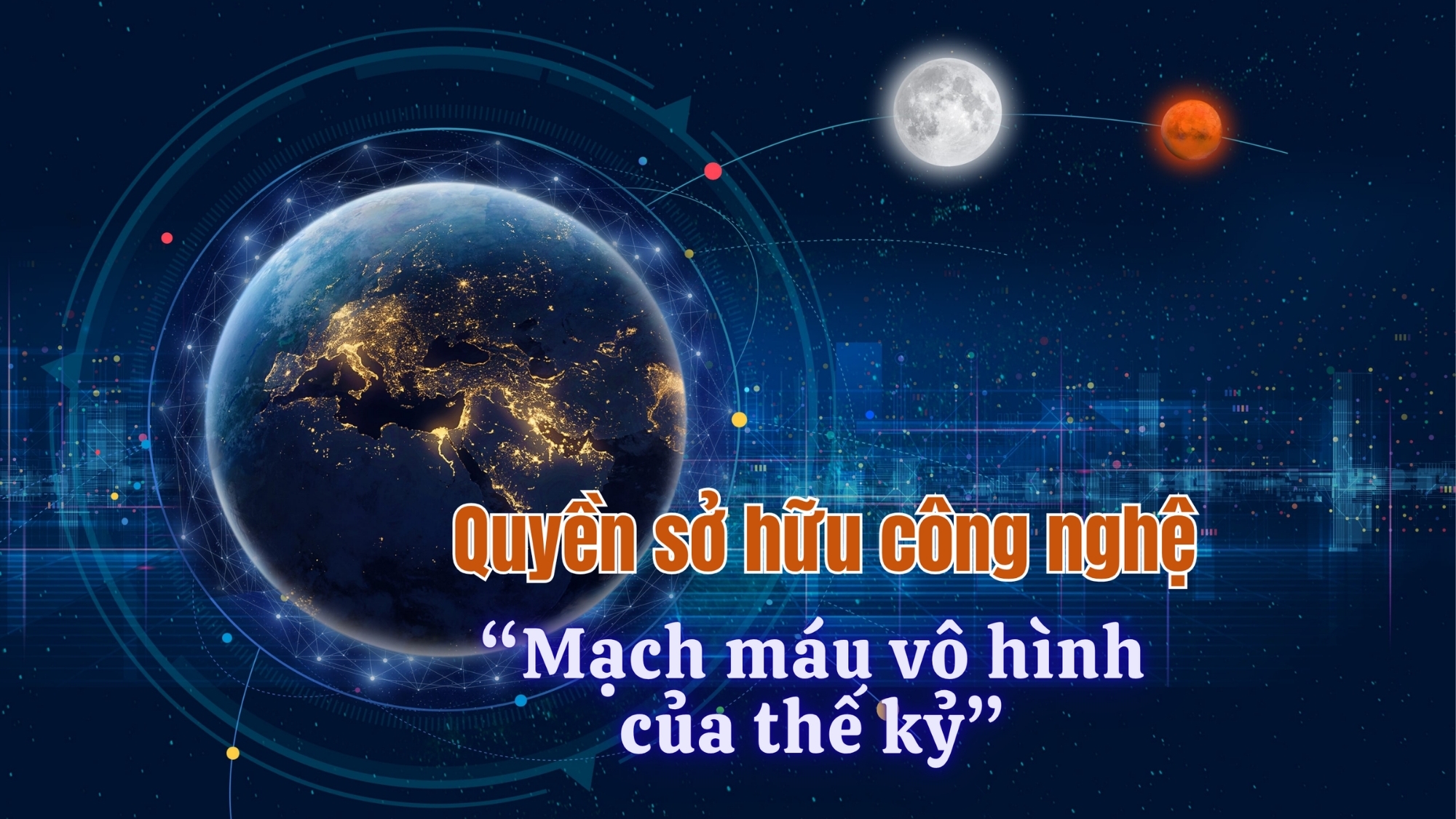 [E-Magazine] Quyền sở hữu công nghệ - “Mạch máu vô hình của thế kỷ”