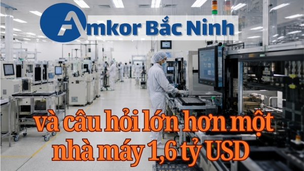 [E-Magazine] Amkor Bắc Ninh và câu hỏi lớn hơn một nhà máy 1,6 tỷ USD