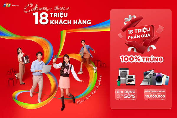 Cảm ơn 18 triệu khách hàng, FPT Shop tung khuyến mãi cực khủng 100% chơi là trúng